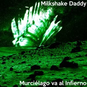 Milkshake Daddy: Murciélago va al Infierno EP (2013)