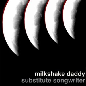 Milkshake Daddy: Substitute Songwriter (2011)
